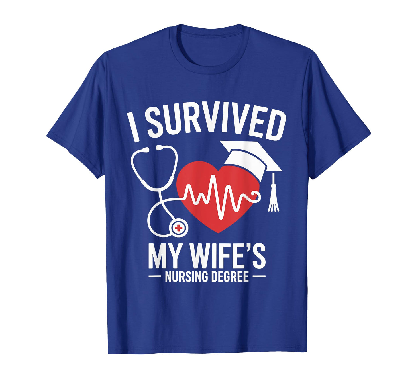 I Survived My Wife's Nursing Degree School Graduation T-Shirt