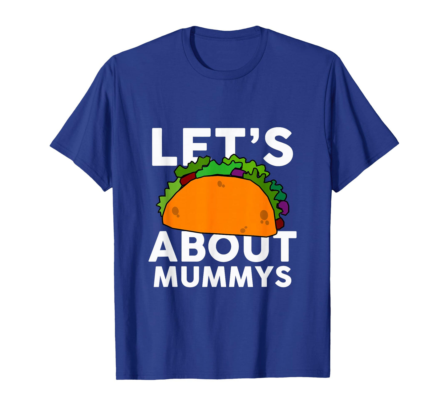 Let's Taco About Mummys T-Shirt Halloween Costume Shirt T-Shirt
