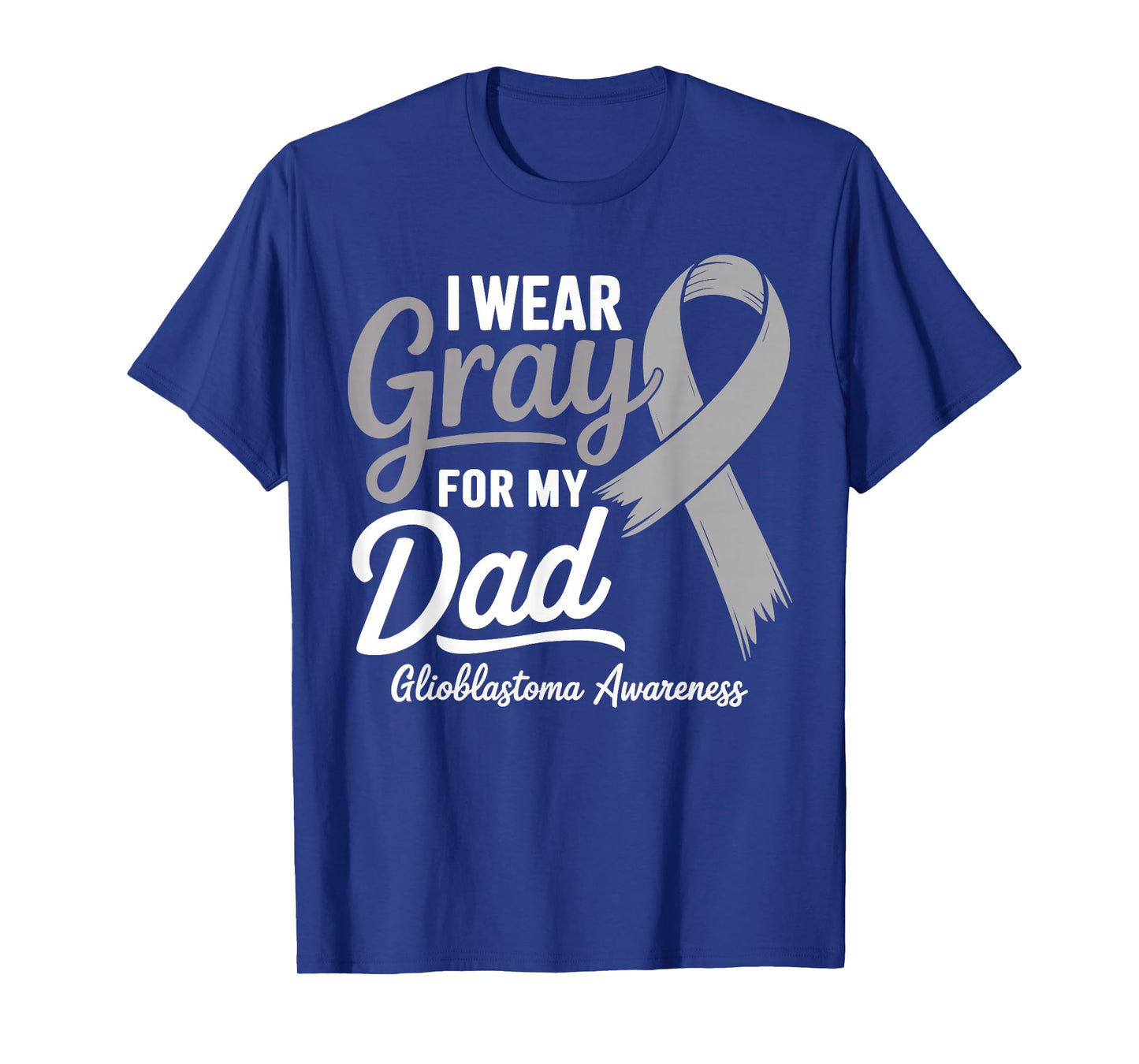 I Wear Gray For My Dad Glioblastoma Awareness T-Shirt