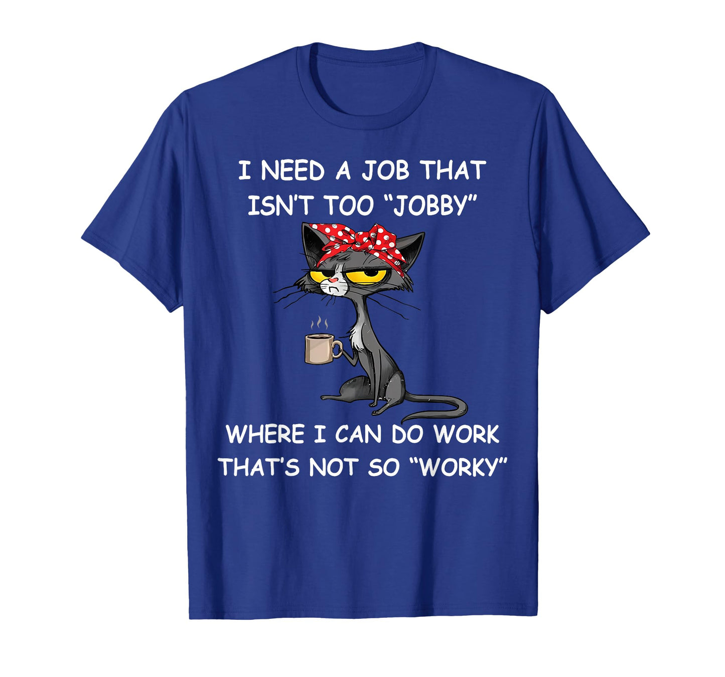 Funny I Need A Job That Isn't Too Jobby Unisex Adults T-Shirt, Black, Small, Short Sleeve, Classic Fit, Polyester 100%