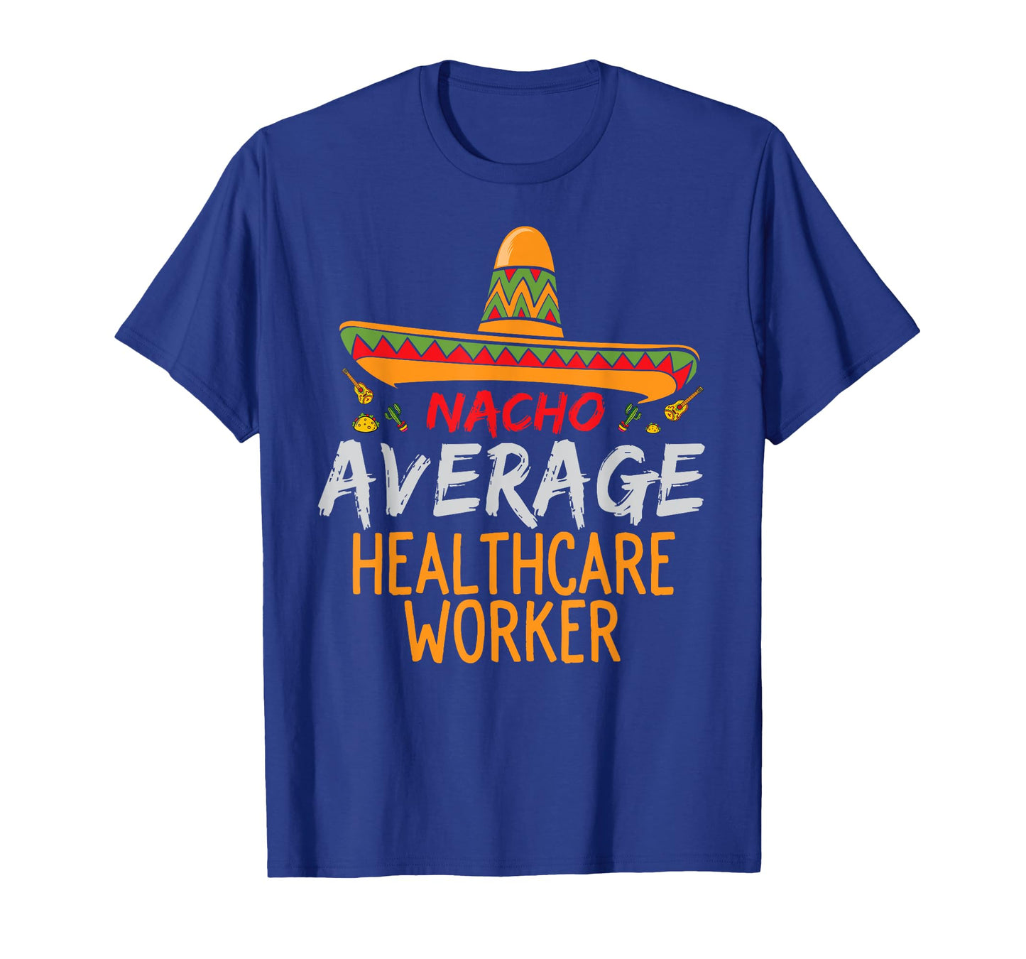 Nacho Average Healthcare Worker Cinco De Mayo Funny Matching T-Shirt