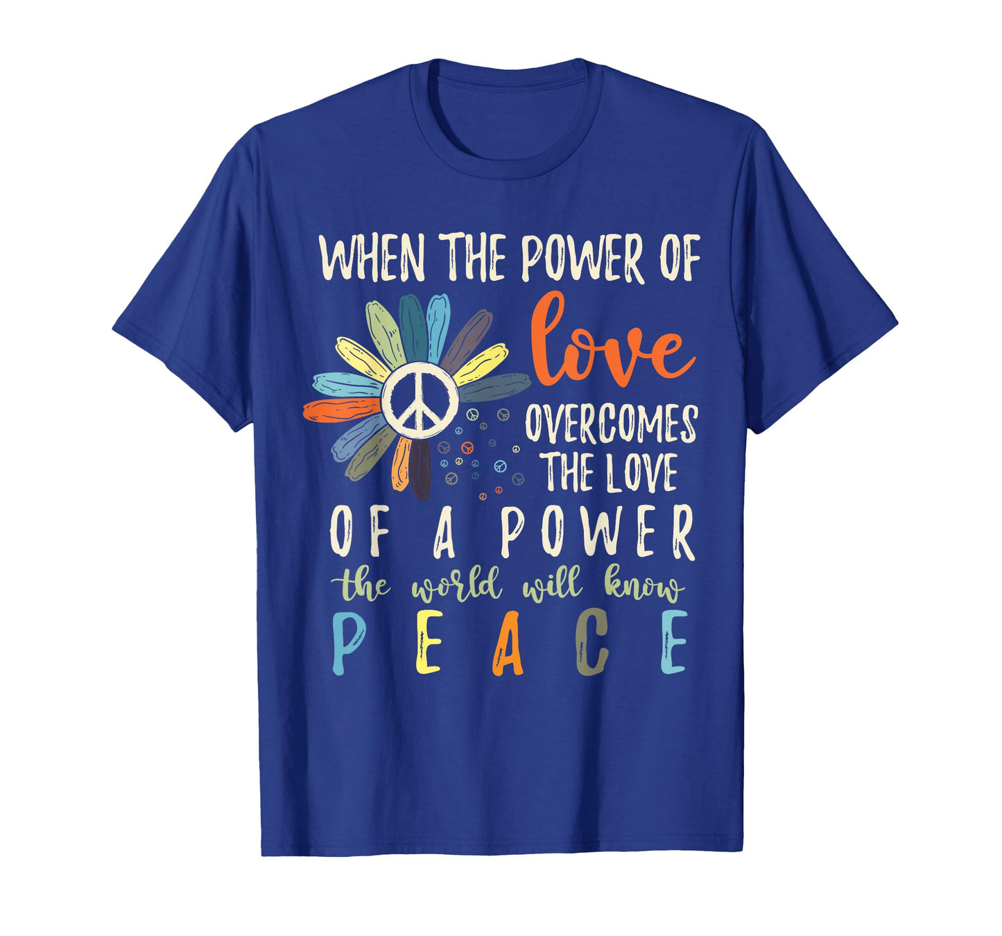 When The Power Of Love Overcomes The Love Of Power Flowers T-Shirt