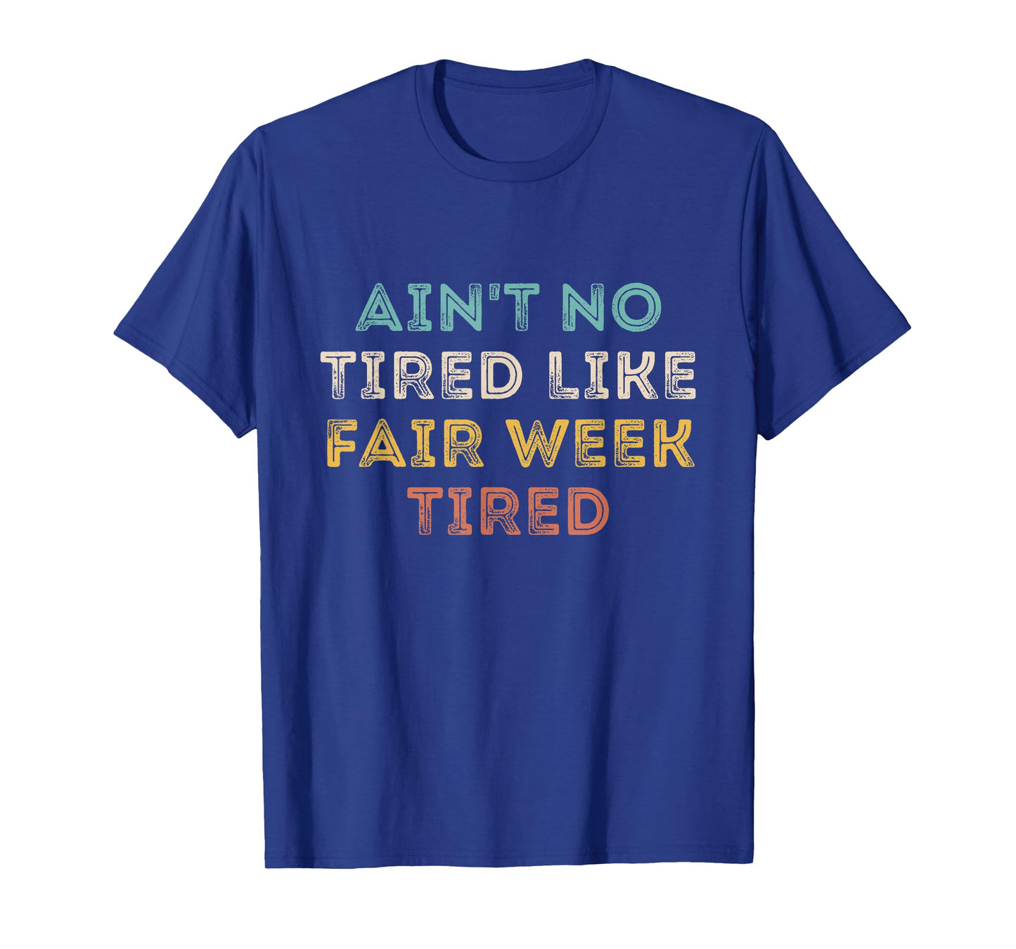 Ain't No Tired Like Fair Week Tired Funny Quote T-Shirt
