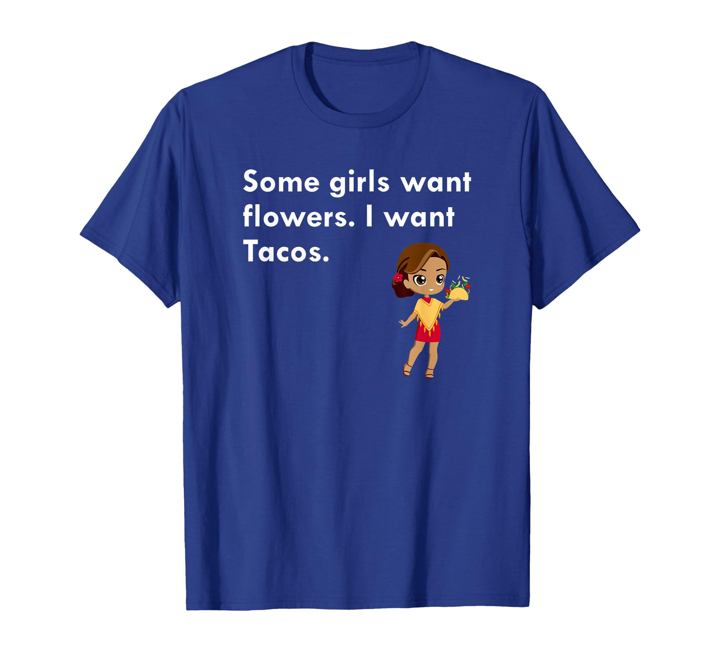 Some Girls Want Flowers I Want Tacos T-Shirt