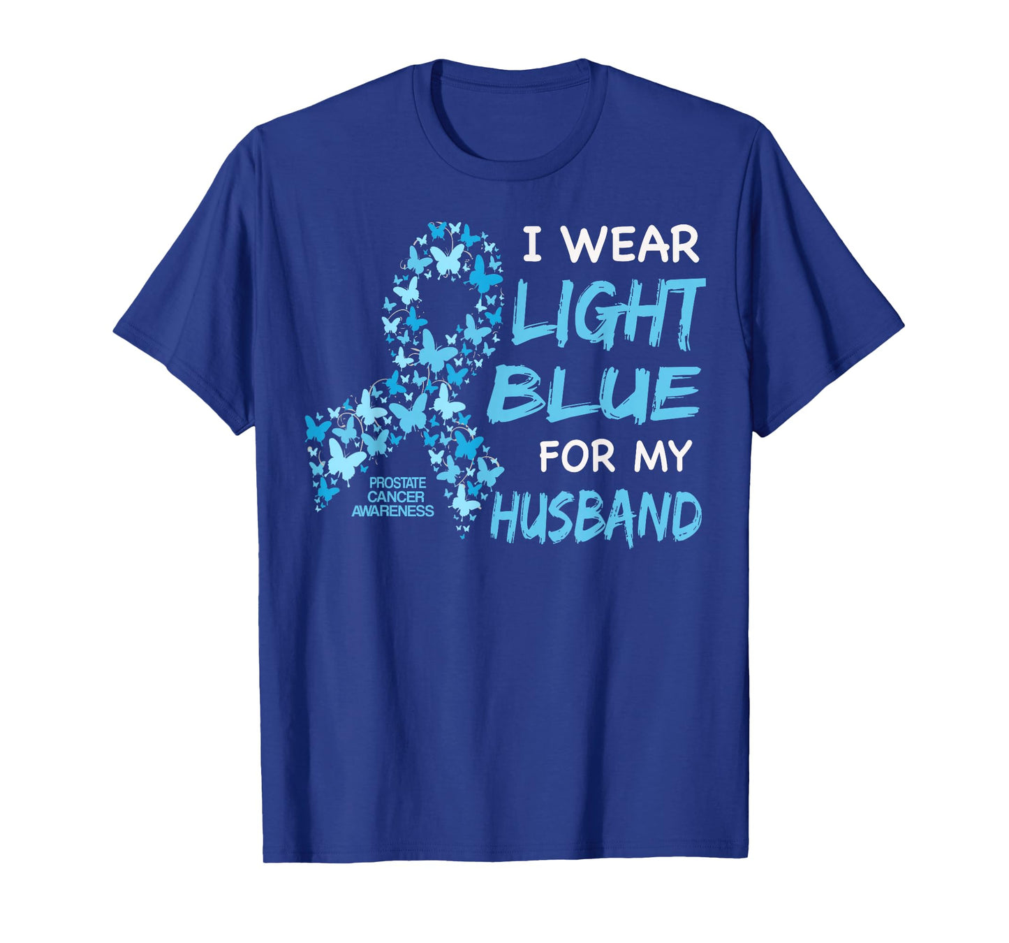 I WEAR LIGHT BLUE FOR MY HUSBAND - Prostate cancer awareness T-Shirt