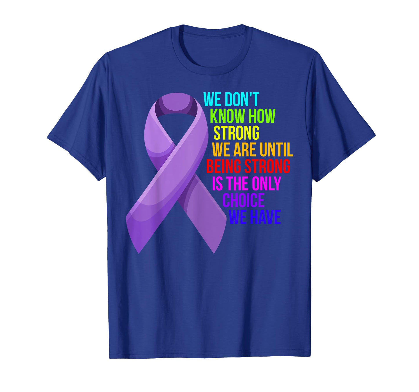 Cancer Awareness Care - Be Strong, this is your only choice T-Shirt