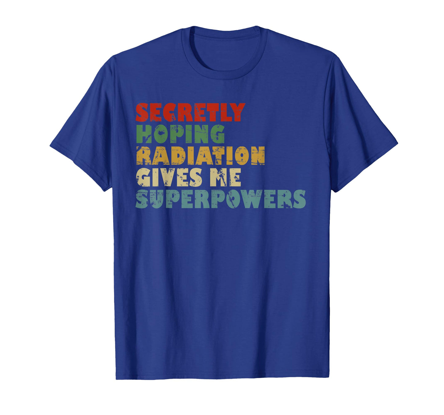 Secretly Hoping Radiation Gives Me Superpowers Vintage Gift T-Shirt