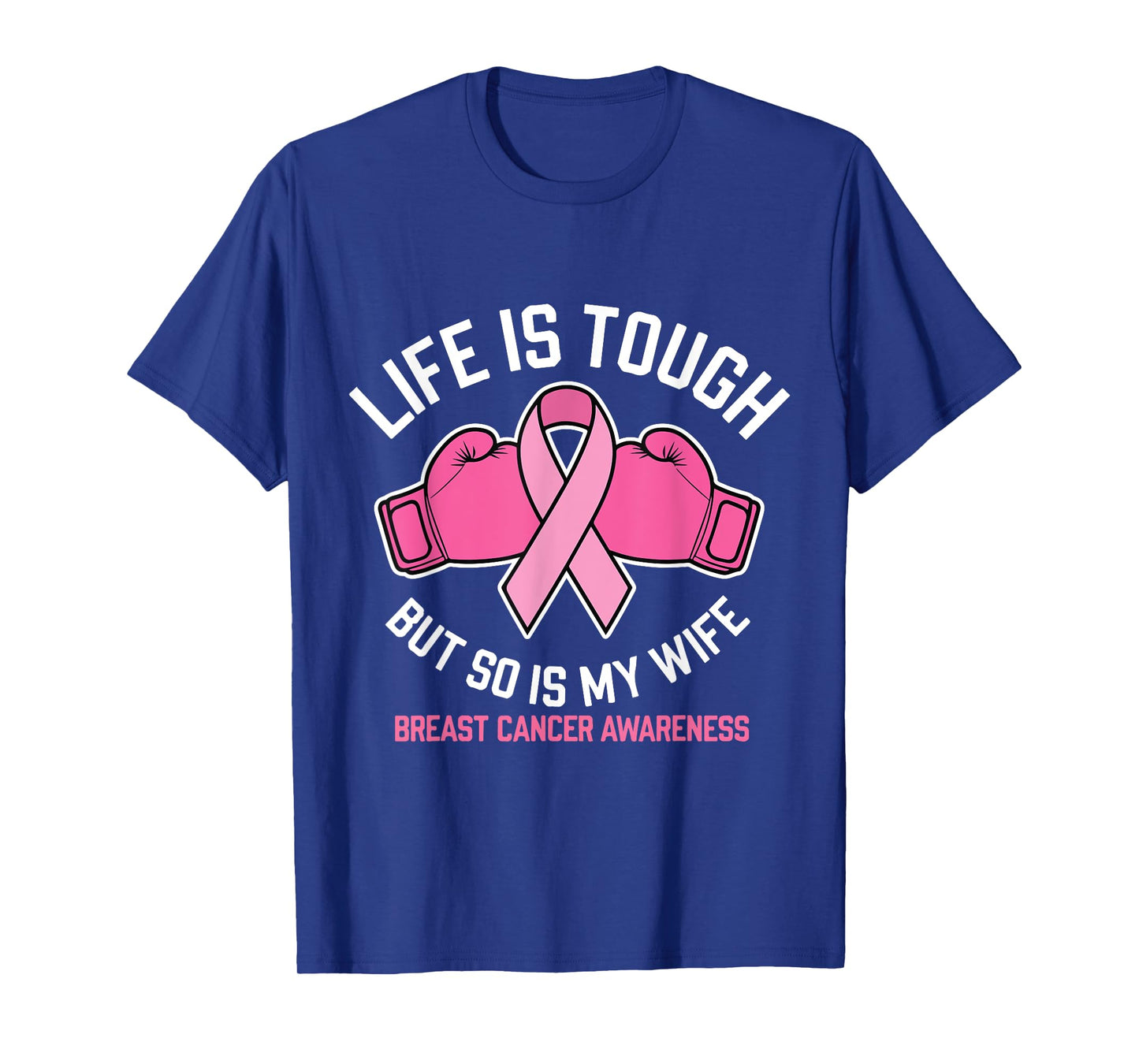 Life Is Tough But So Is My Wife Boxing Gloves Breast Cancer T-Shirt