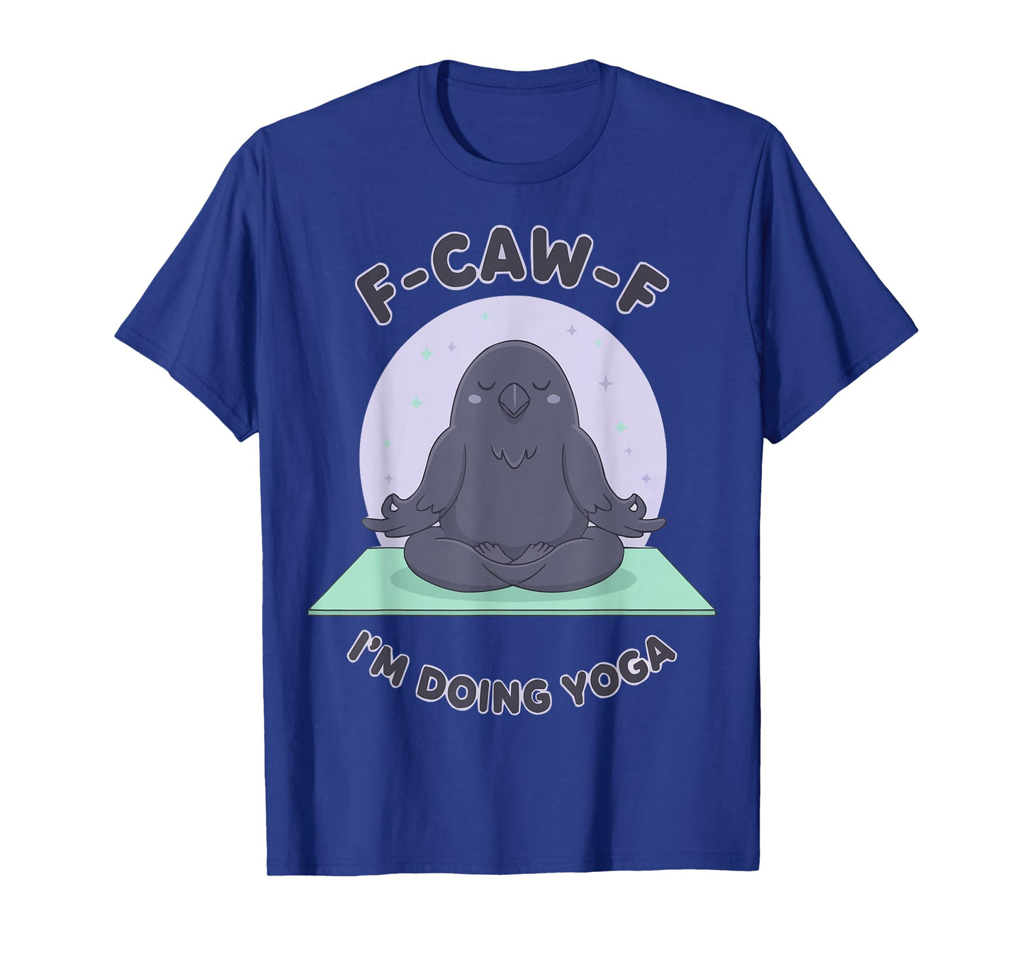 F-CAW-F Raven Crow I'm Doing Yoga Calm T-Shirt