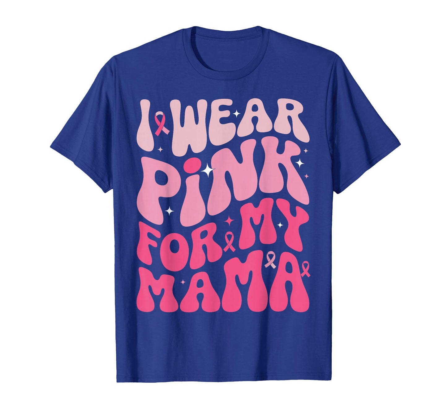 I Wear Pink For My Mom Support Breast Cancer Awareness Squad T-Shirt