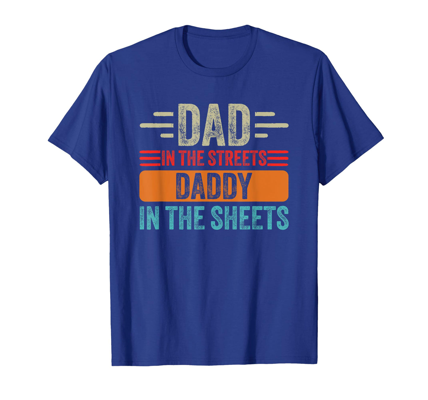 Dad In The Streets Daddy In The Sheets Father's Day Funny T-Shirt
