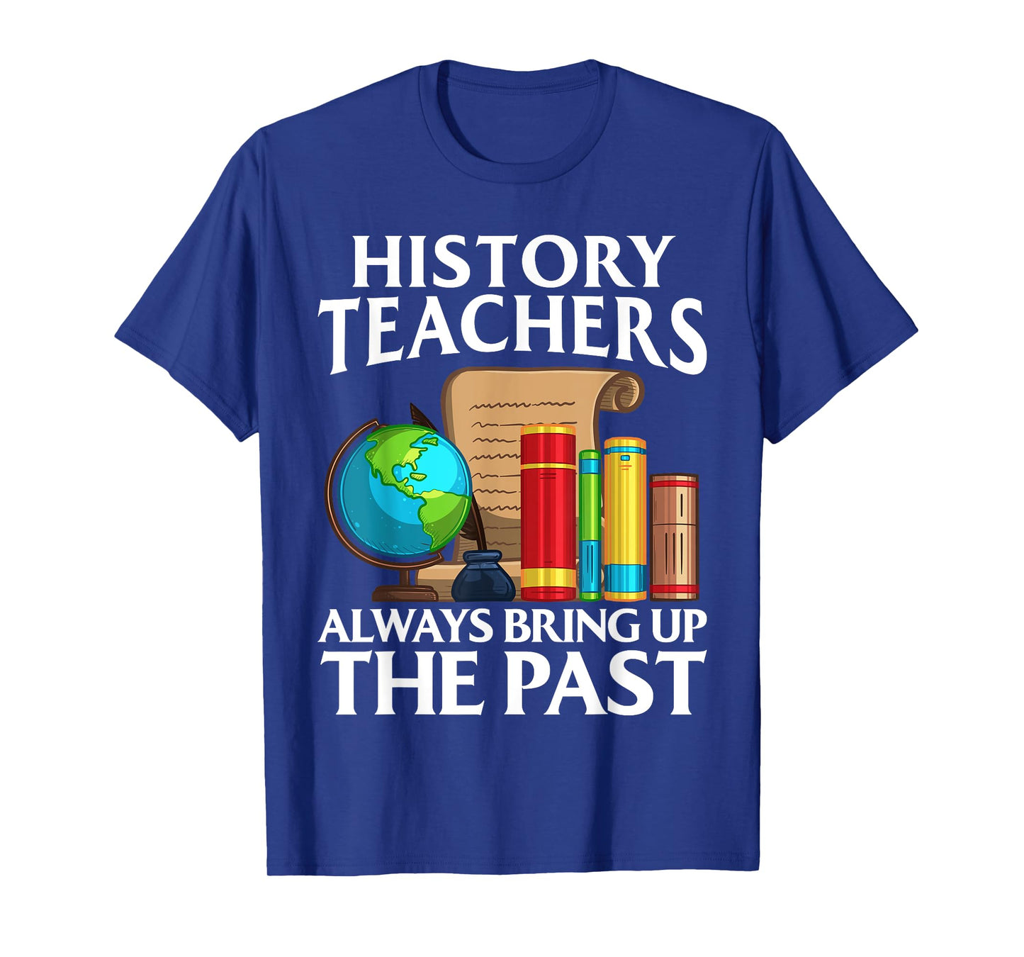 Funny History Teacher Design For Men Women Social Studies T-Shirt