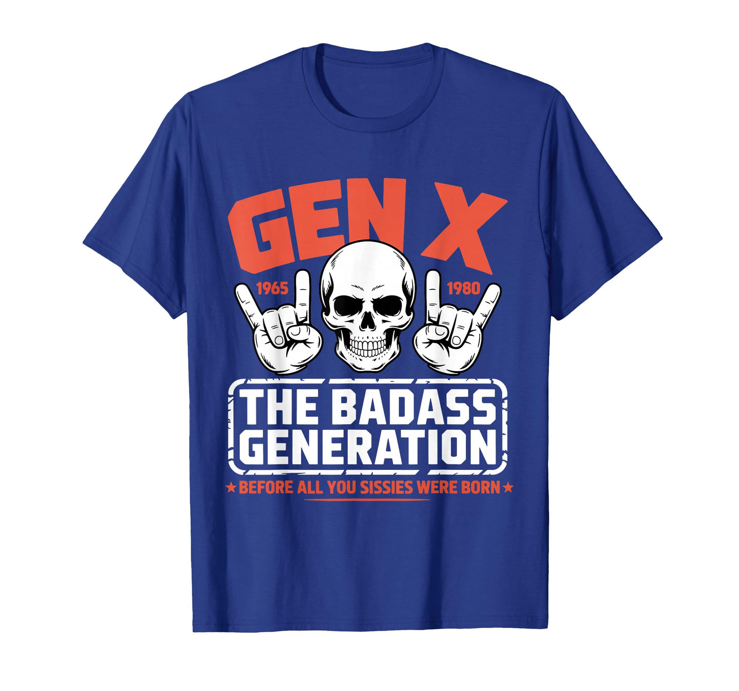 Gen X Badass Generation Before Sissies were Born Funny T-Shirt