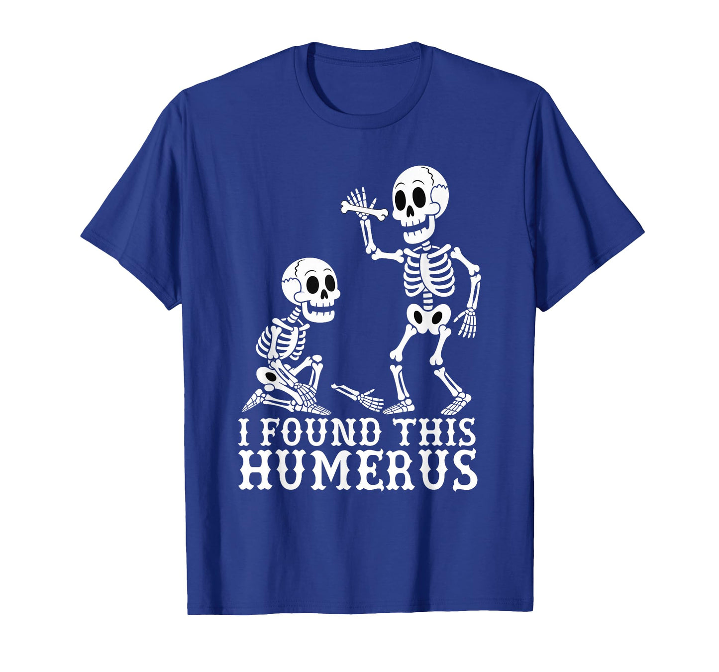 Halloween Skeleton I Found Humerus Funny Costume Humorous T-Shirt