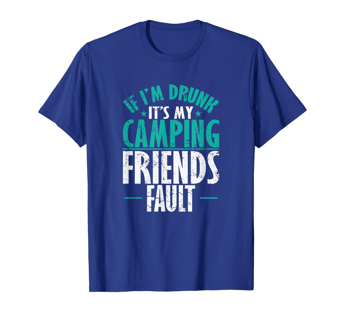 If I'm drunk It's my Camping Friends fault Vacation T-Shirt