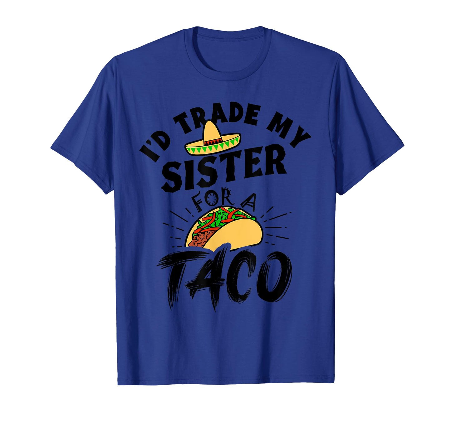 I'd Trade My Sister For A Taco Funny Tacos T-Shirt