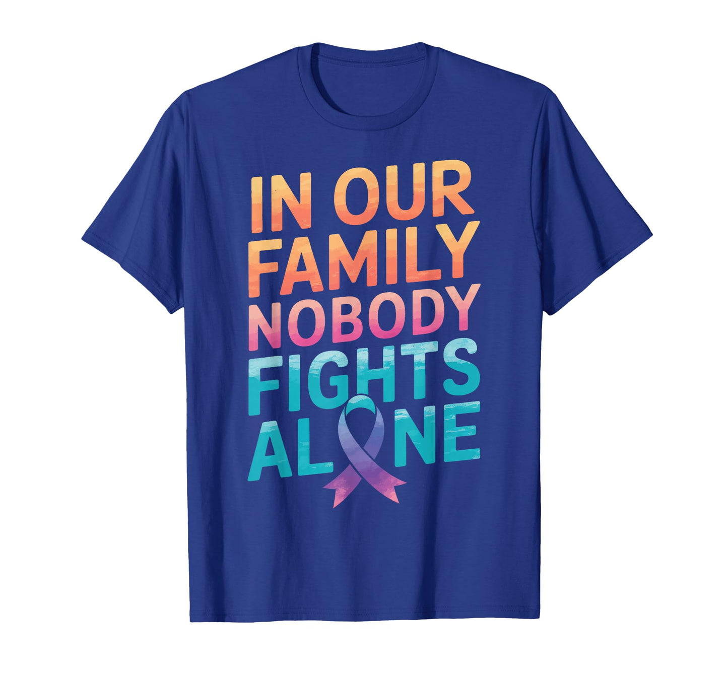 Cancer In Our Family Nobody Fights Alone T-Shirt
