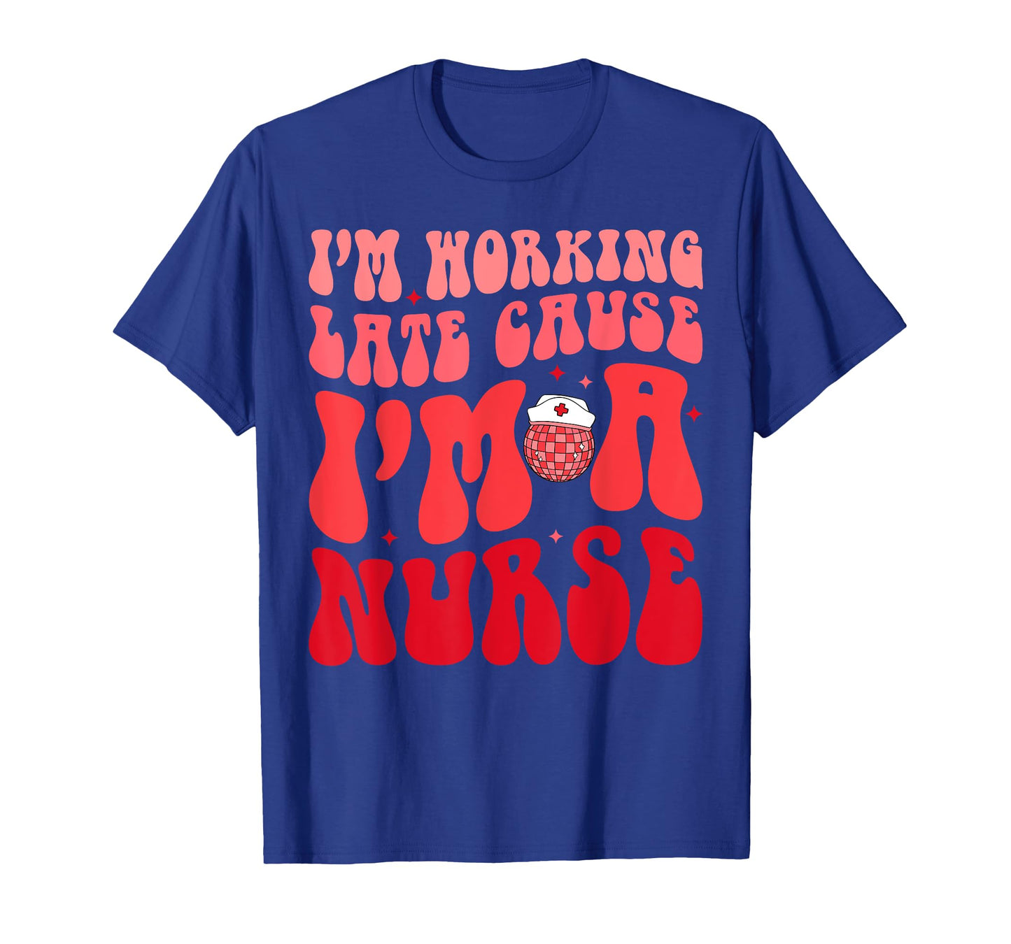 I'm Working Late Cause I'm A Nurse Appreciation Groovy Retro T-Shirt