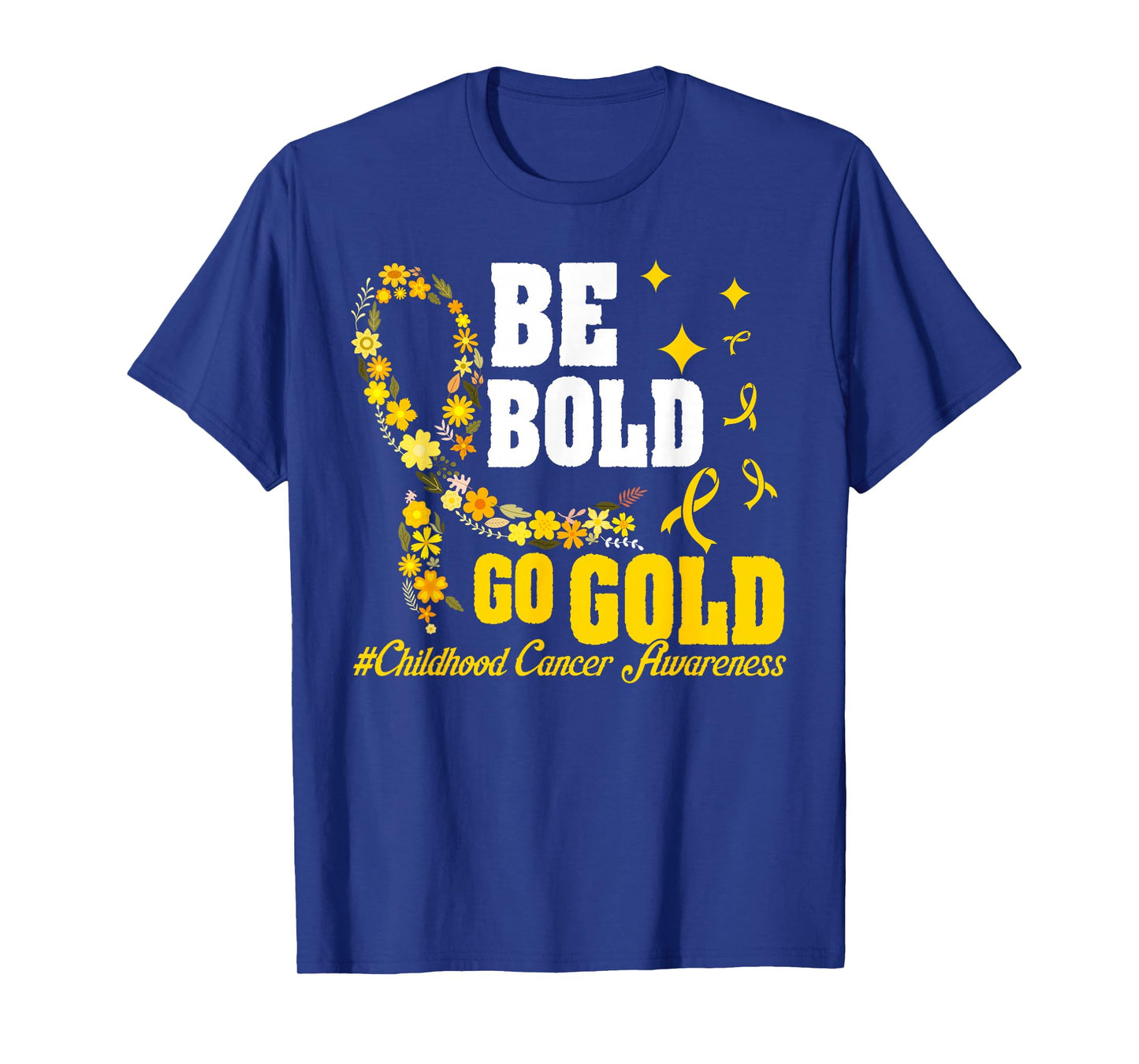 Be Bold Go Gold Childhood Cancer Awareness T-Shirt