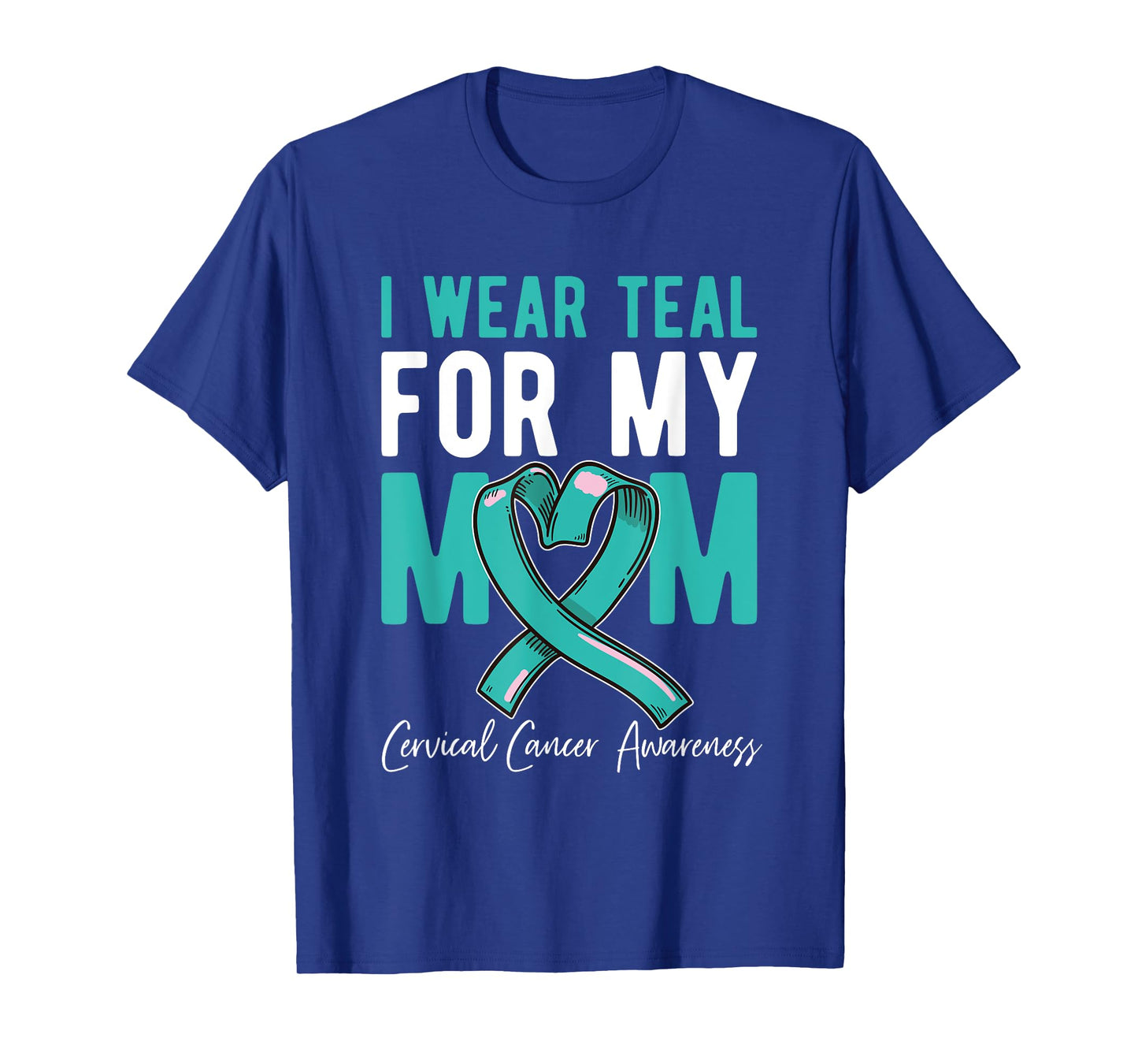 I Wear Teal For My Mom Fighter Cervical Cancer Awareness T-Shirt