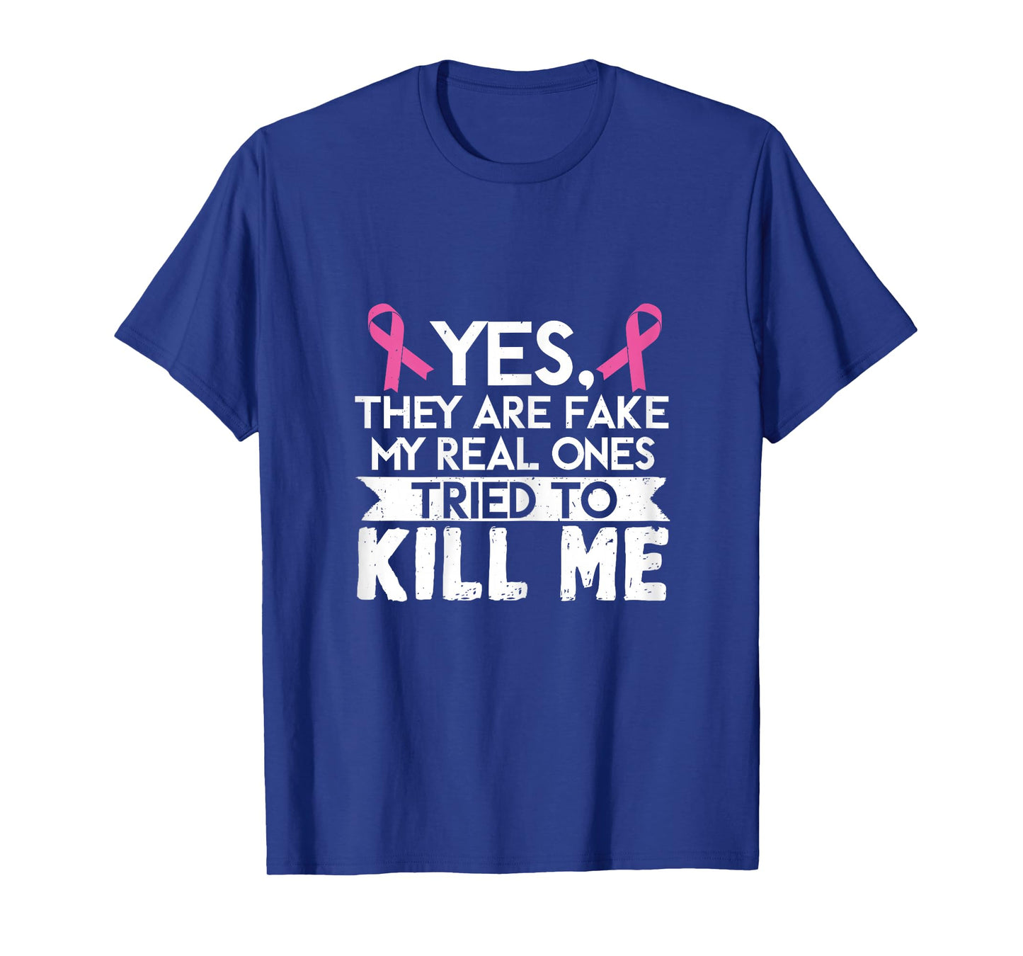 My Real Ones Tried To Kill Me Breast Cancer Awareness T-Shirt