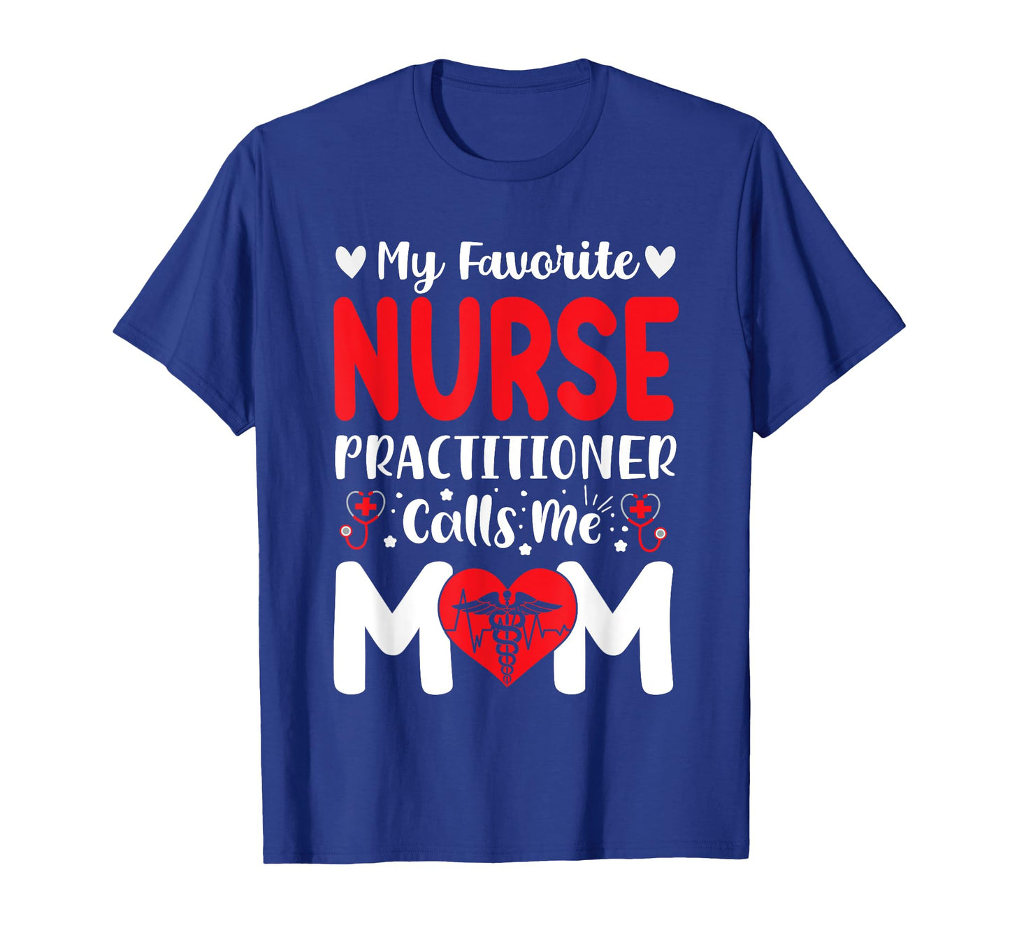 My Favorite Nurse Practitioner Calls Me Mom Mothers Day Tee T-Shirt