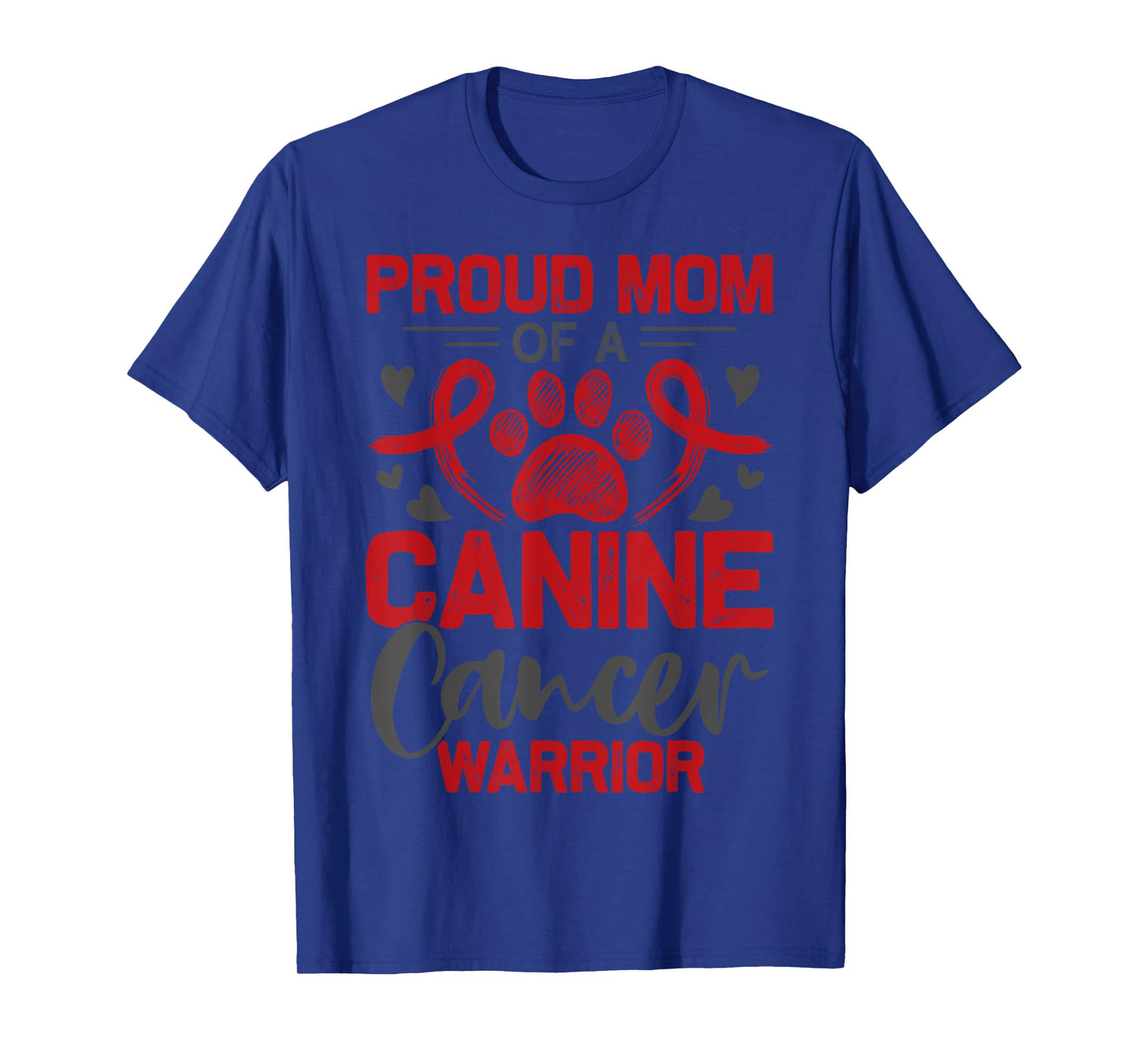 Proud Mom Of A Canine Cancer Warrior Paw Print Dog T-Shirt