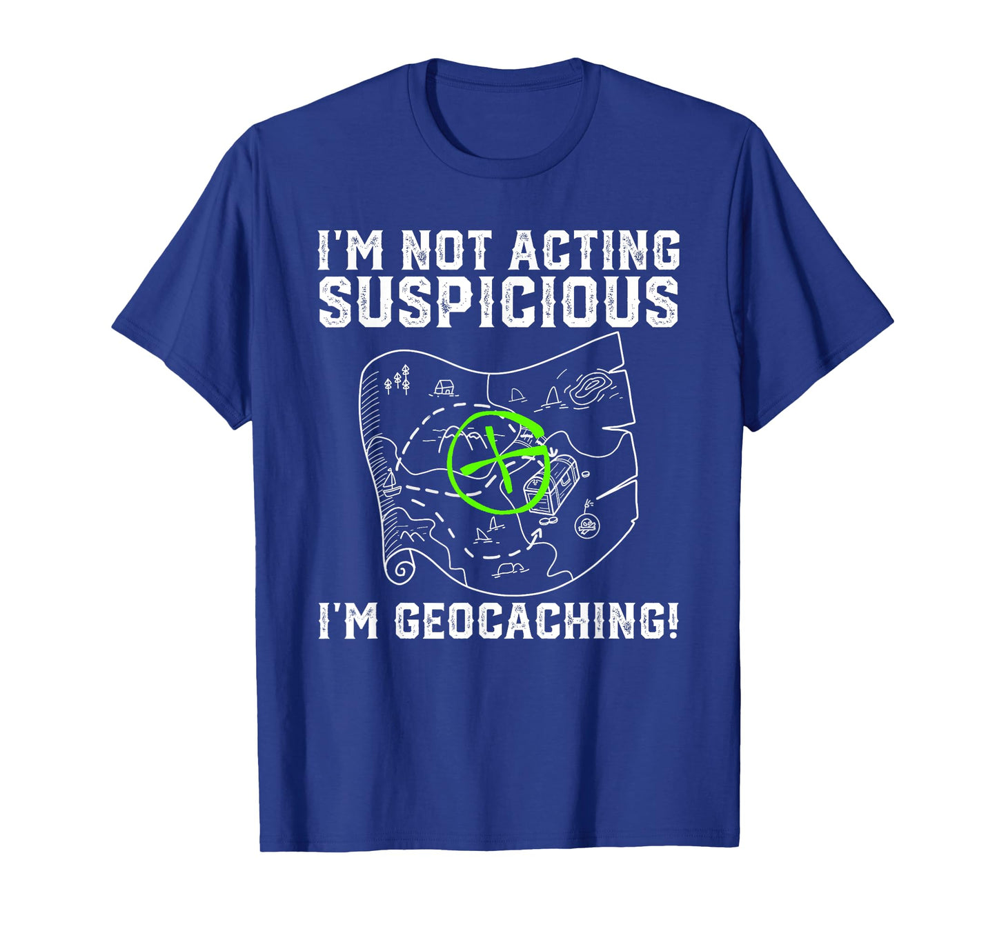 I'm Not Acting Suspicious I'm Geocaching Funny T-Shirt