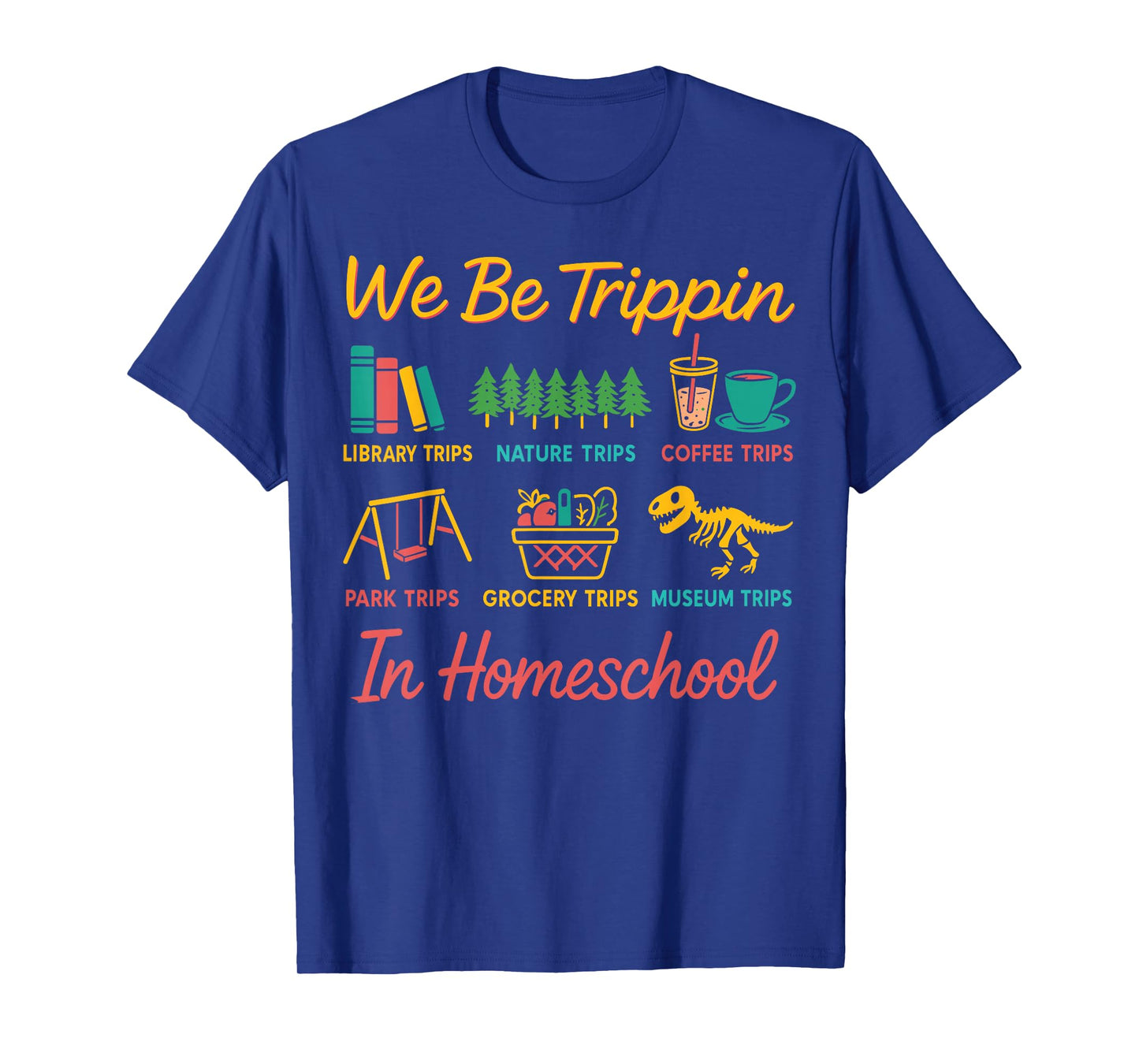 We Be Tripin Traveling New Homeschooler Dad Mom Homeschool T-Shirt