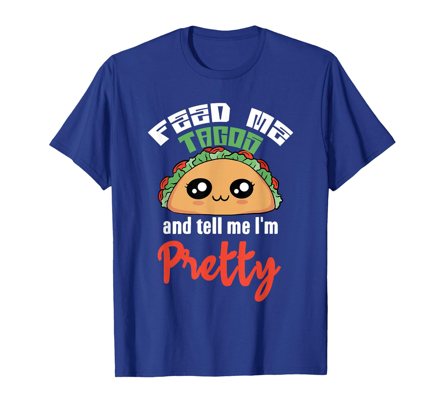Feed Me Tacos and Tell Me I'm Pretty Cute Kawaii Funny T-Shirt