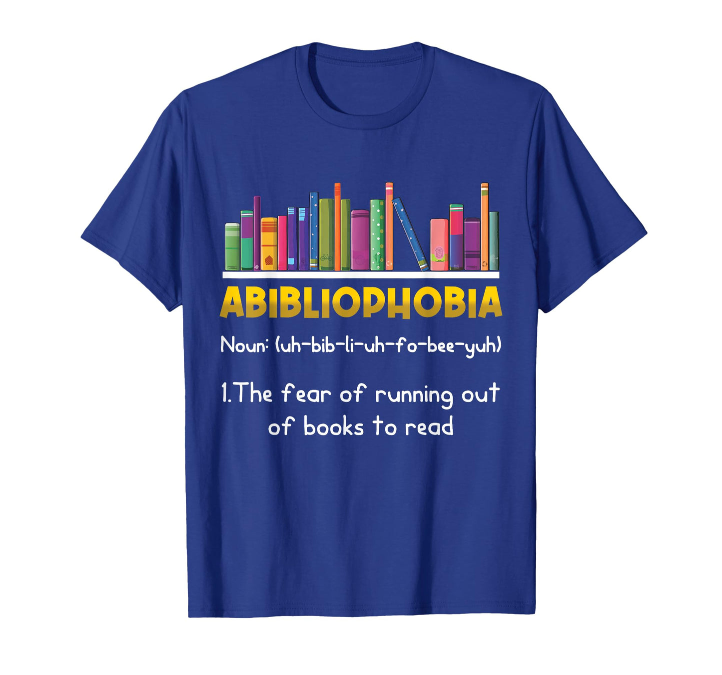 Abibliophobia Fear Of Running Out Of Books Read Funny Book T-Shirt