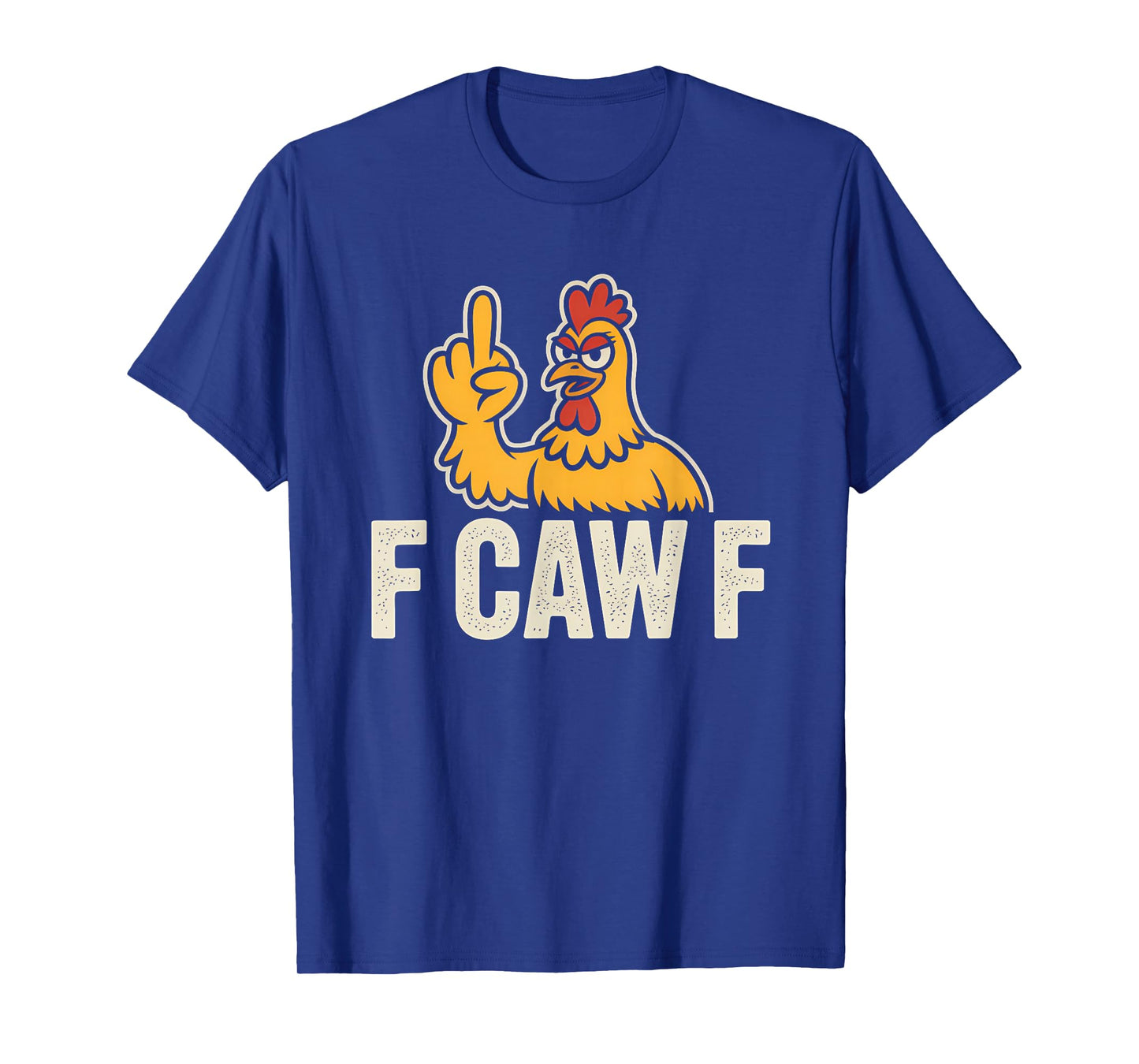 Funny F-Caw-F FCAWF Rooster | Sarcastic Chicken Humor T-Shirt