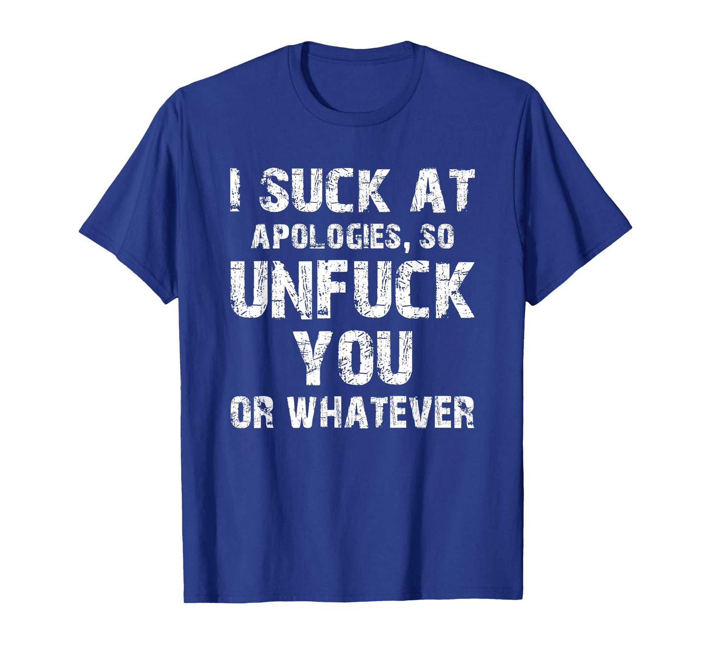 I Suck at Apologies So Unfuck You or Whatever | Unapologetic T-Shirt