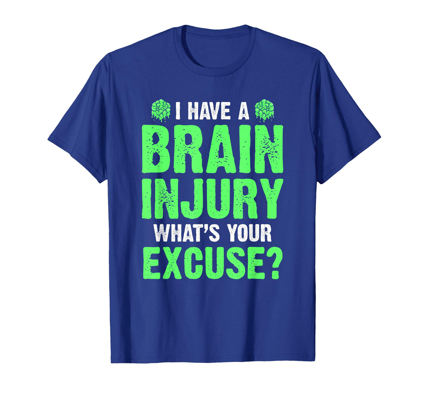 I Have A Brain Injury What's Your Excuse TBI Patient Warrior T-Shirt