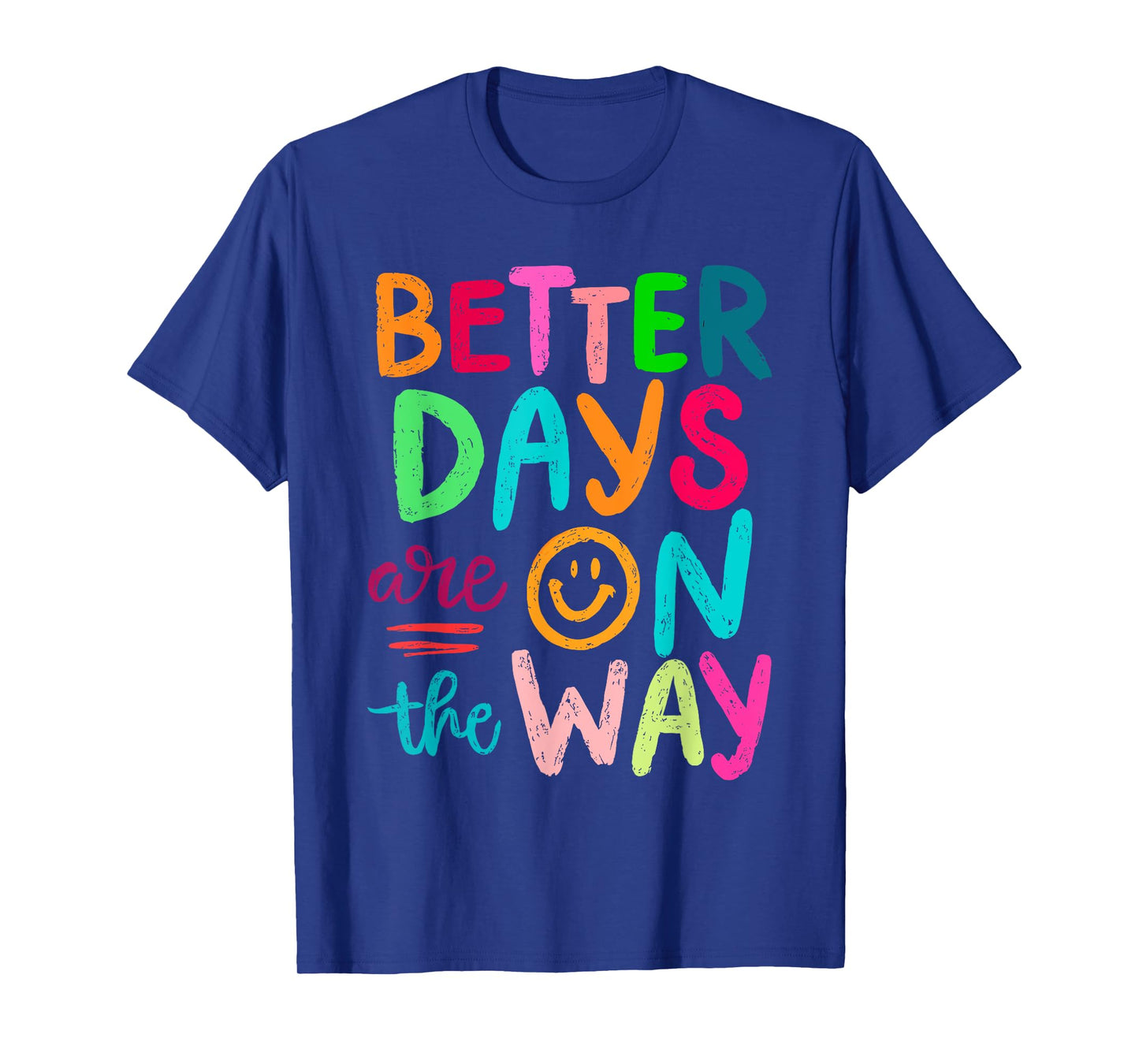 Better Days Are On The Way Mental Health Matters Human T-Shirt