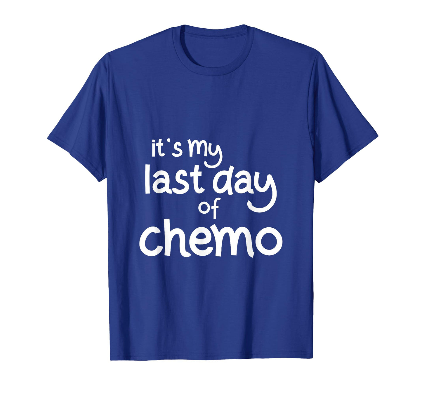 It's My Last Day of Chemo Celebration Shirt T-Shirt