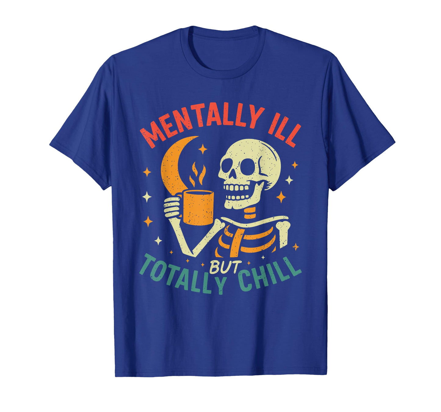Mentally Ill but Totally Chill Halloween Costume Skeleton T-Shirt