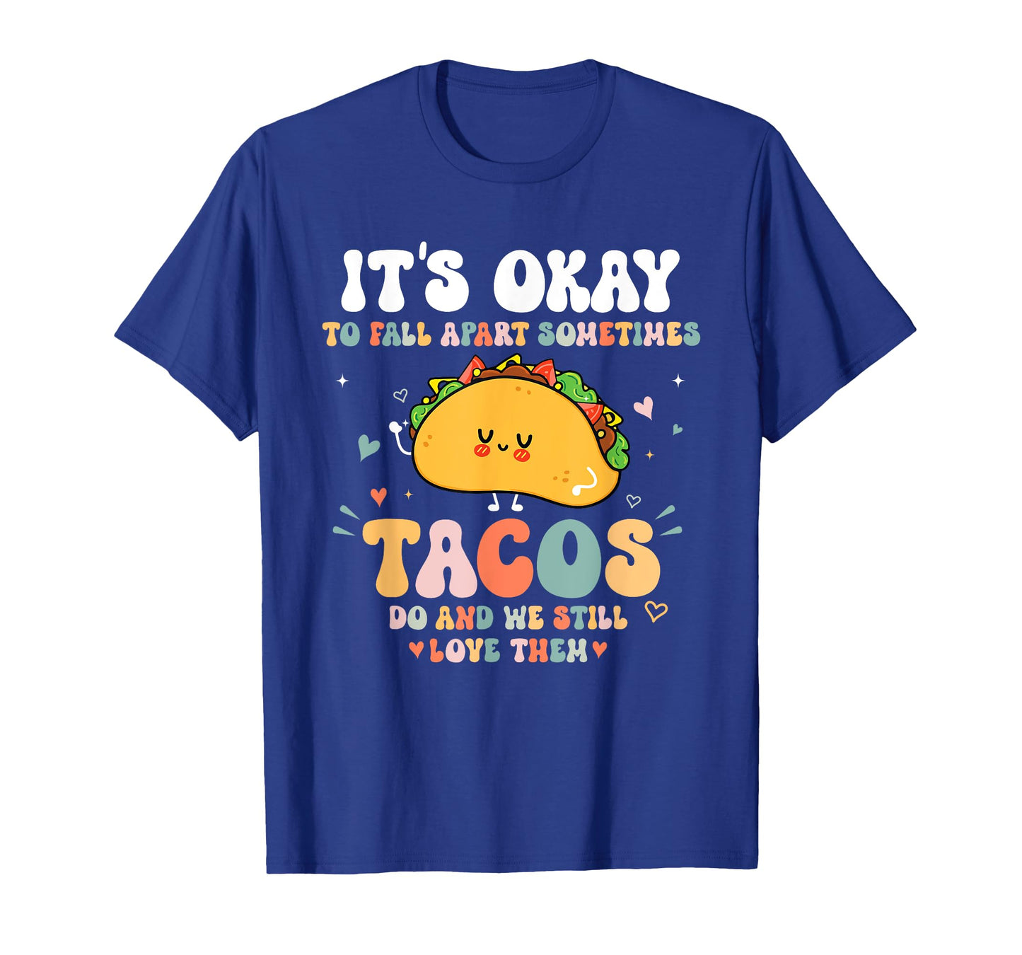 It's Okay To Fall Apart Sometimes Tacos Do Love Them T-Shirt