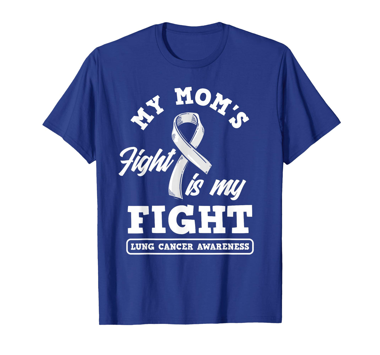 My Mom's Fight Is My Fight Lung Cancer Awareness T-Shirt