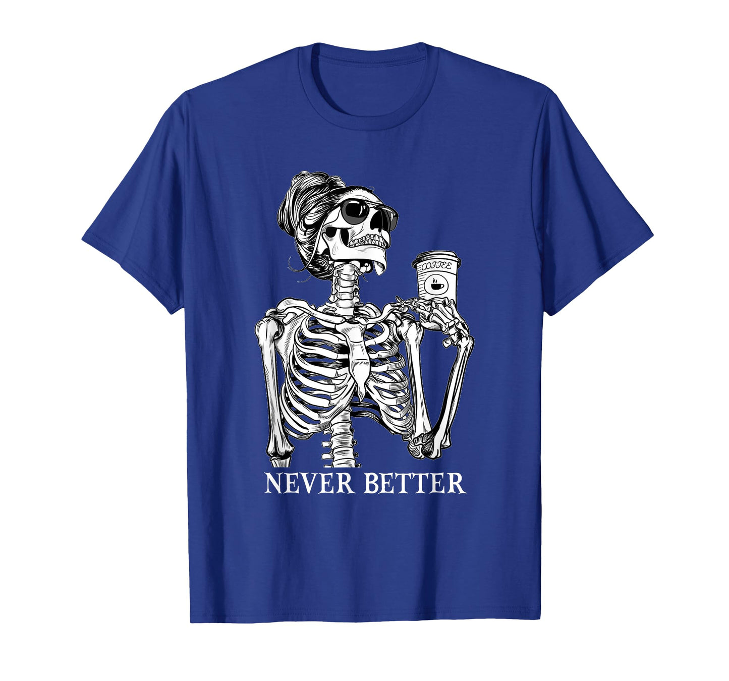 Messy Bun Drinking Coffee Never Better Skeleton Halloween T-Shirt