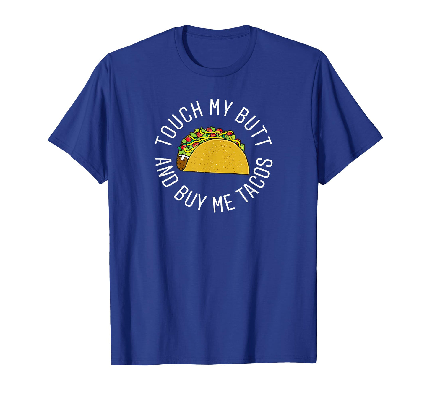 Touch My Butt and Buy me Tacos T-Shirt