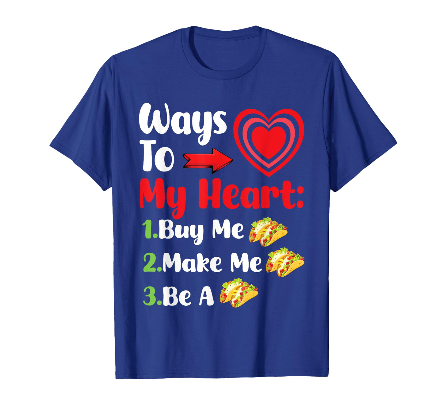 Funny Ways to My Heart Buy Me Tacos Make Me Tacos Be A Taco T-Shirt