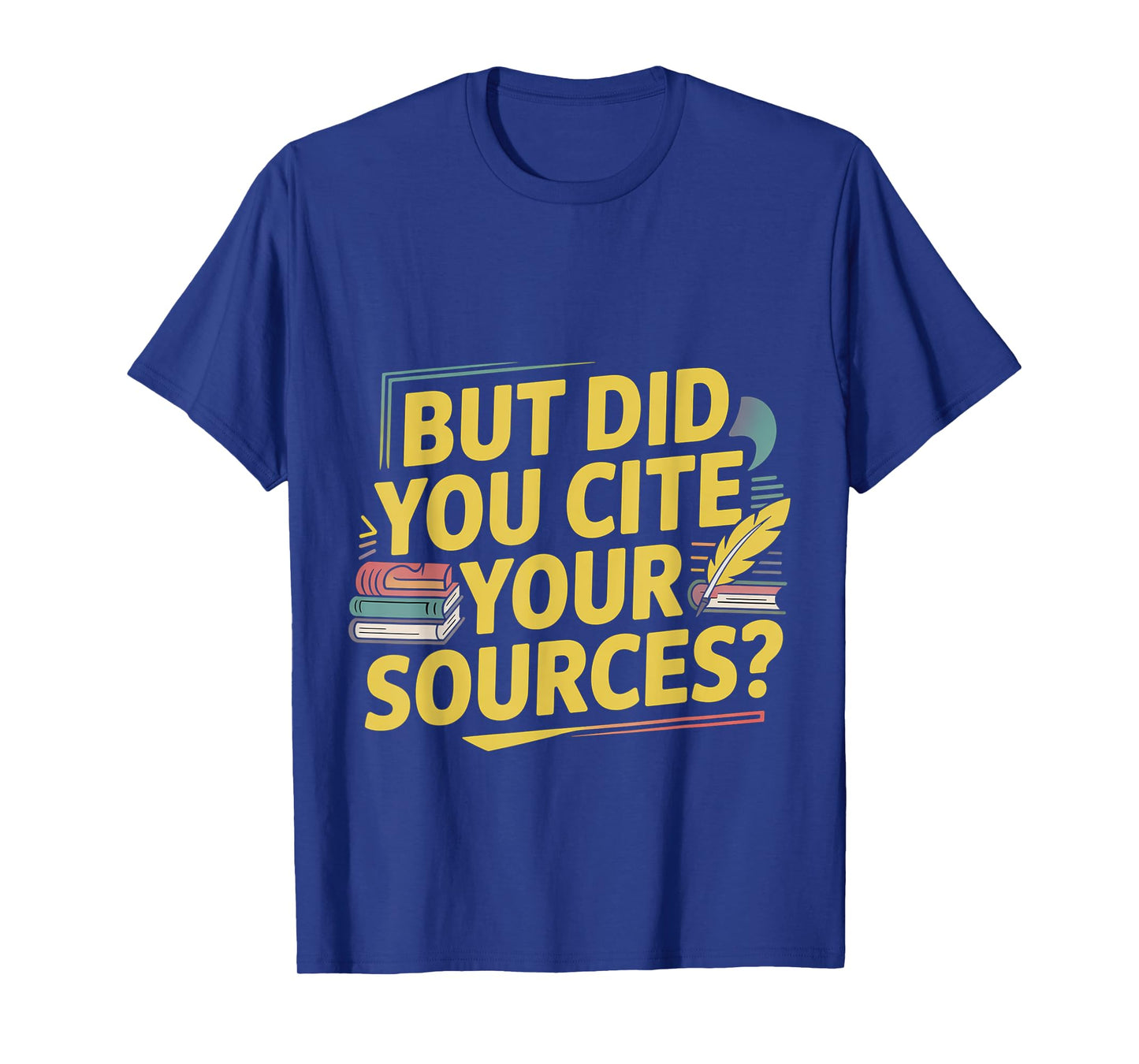But Did You Cite Your Sources Academic Teacher Research ---- T-Shirt