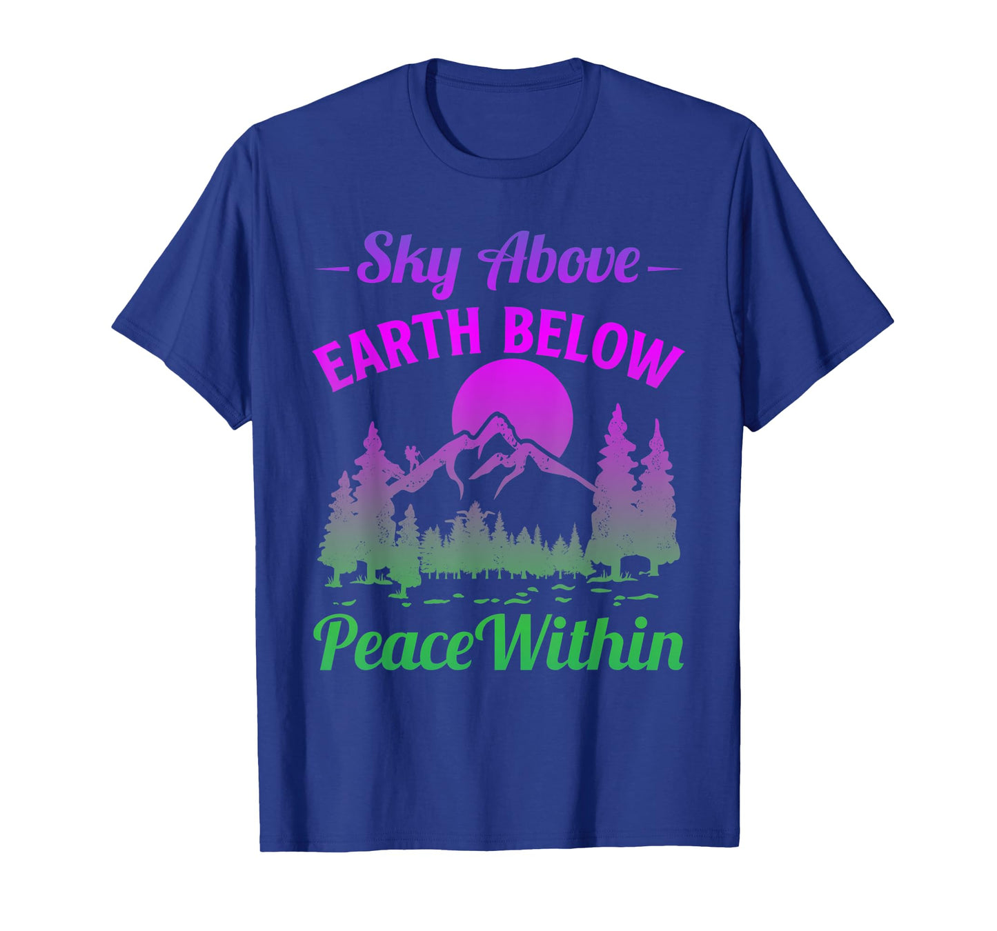 Funny Mountains Sky Above Earth Below Peace Within Hiker T-Shirt