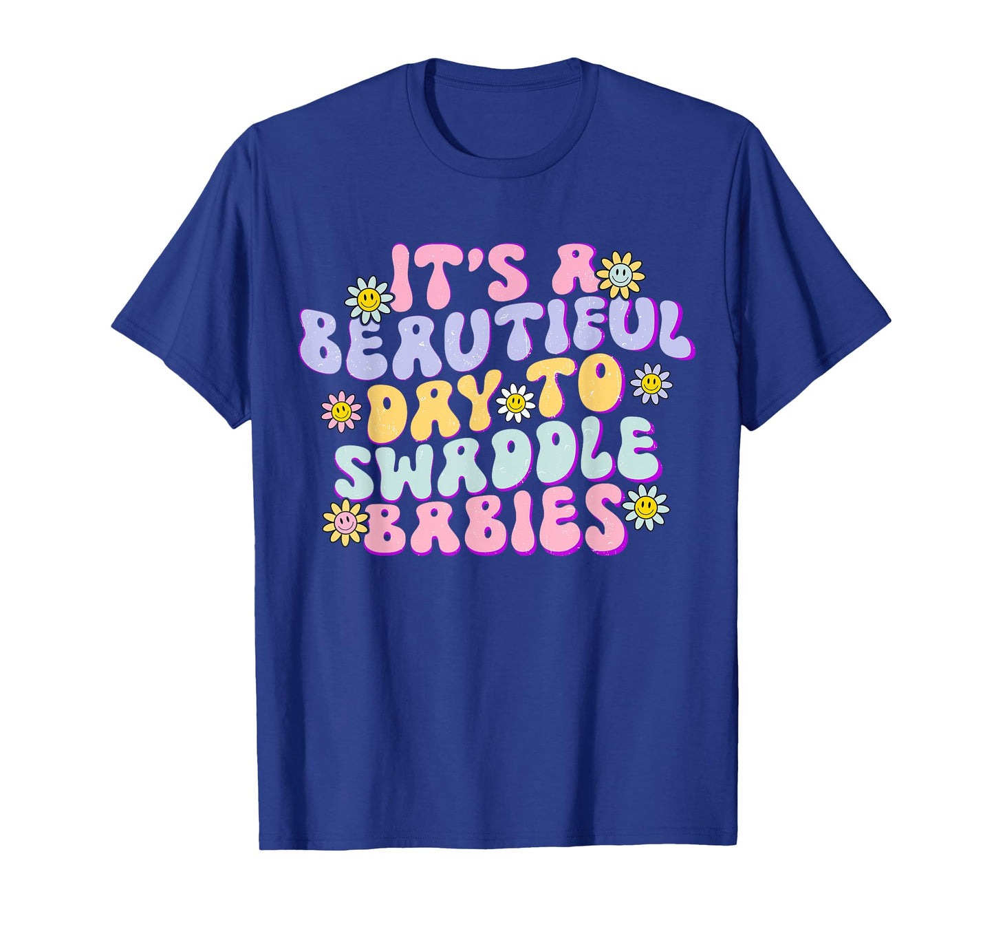 It's A Beautiful Day To Swaddle Babies Groovy NICU nurse T-Shirt