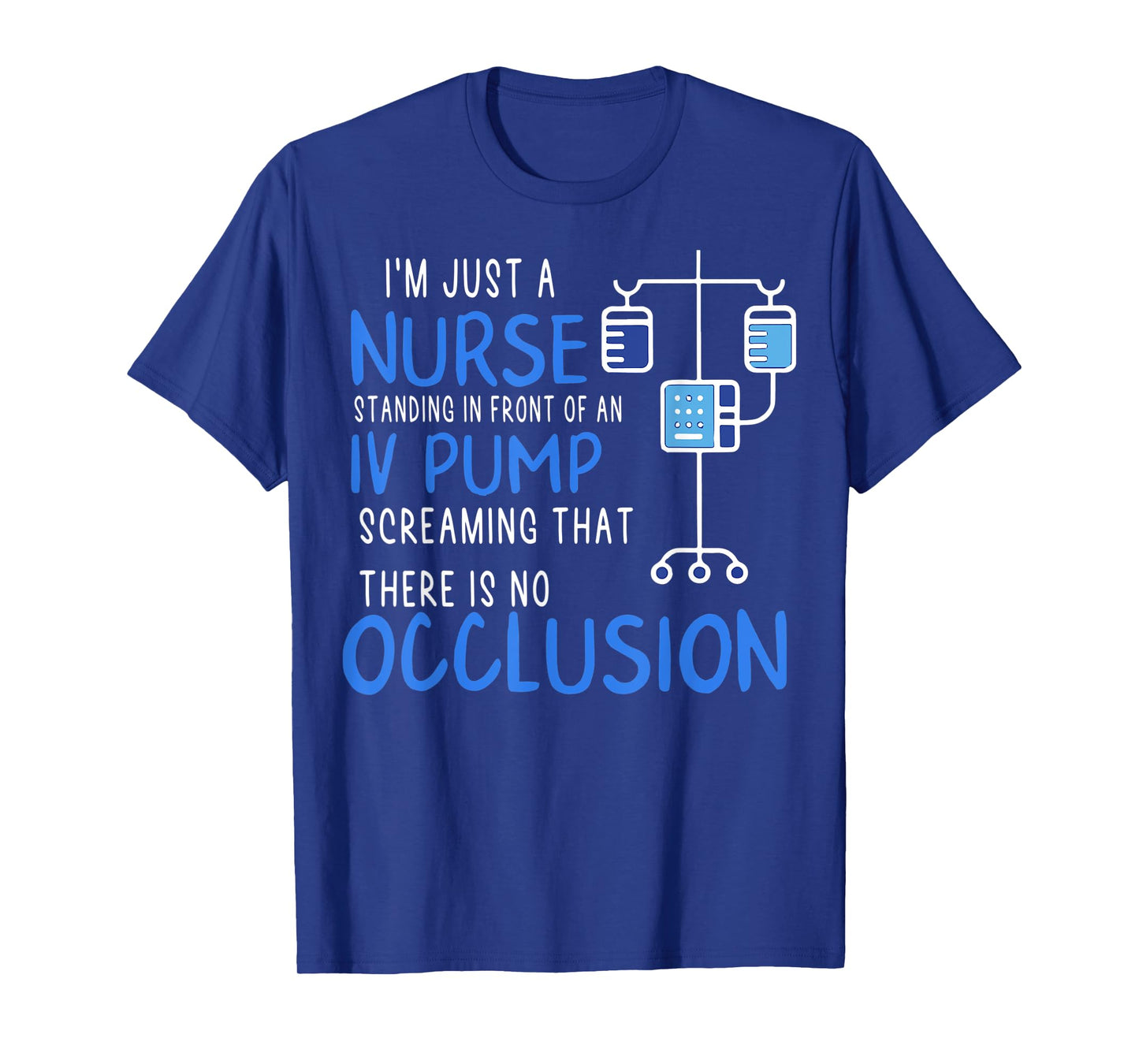 I'm Just A Nurse Standing In Front Of An Iv Pump Screaming T-Shirt