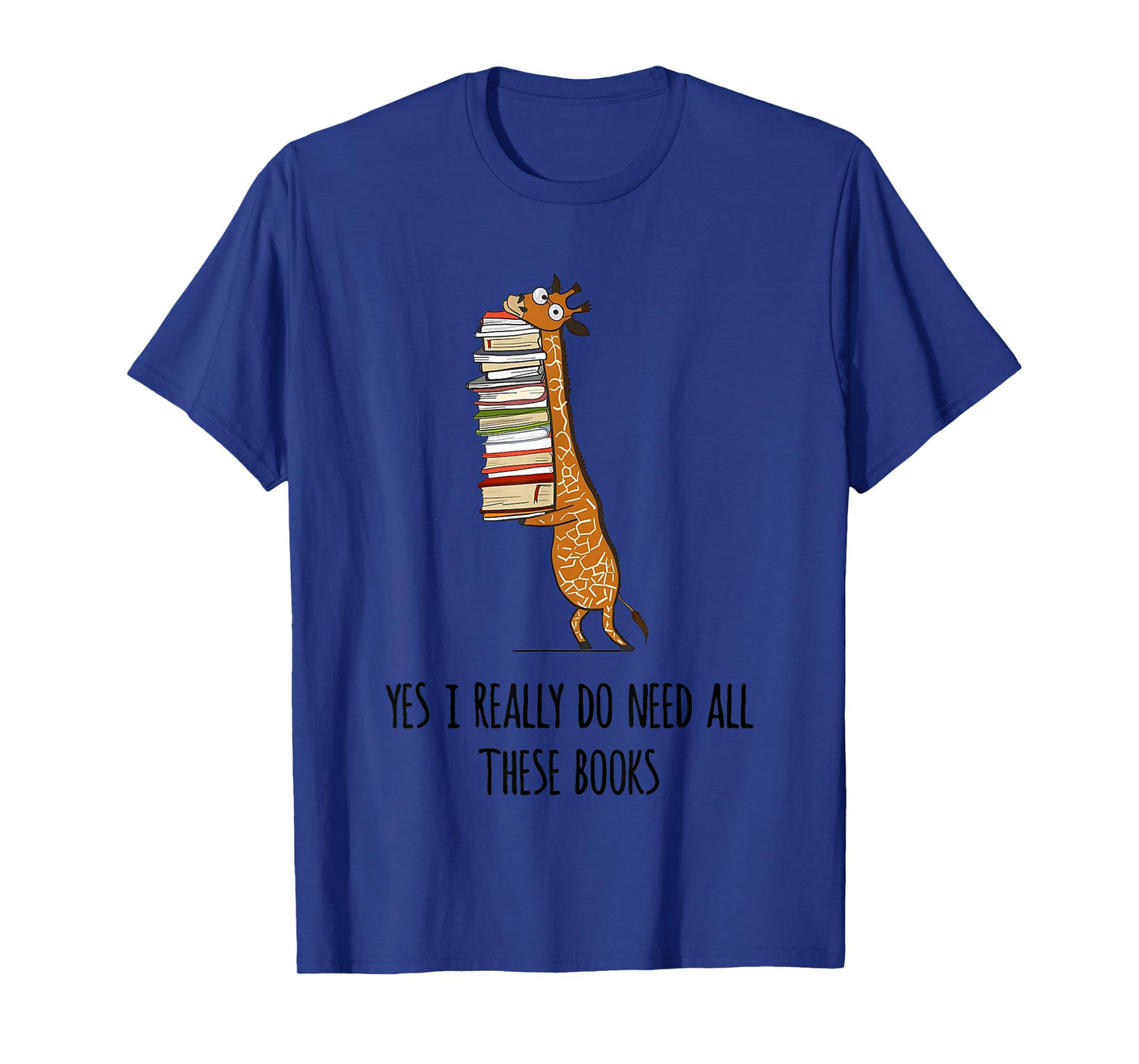 Giraffe Holding A Stack Of Books Yes I Really Do Need All T-Shirt