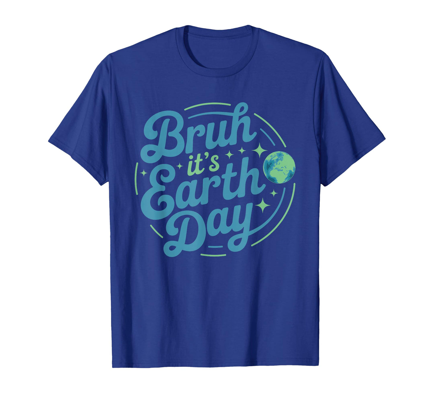 Bruh It's Earth Day 2025 for Men Women Kids Funny Earth Day T-Shirt