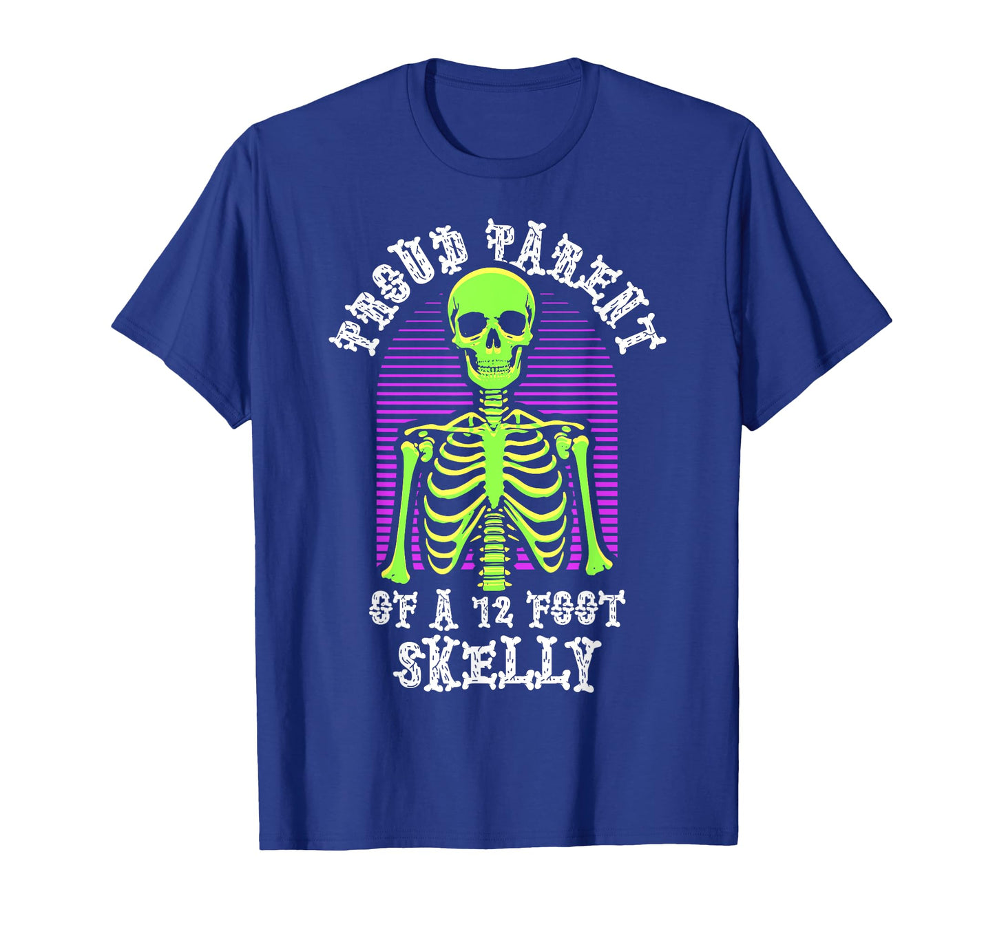 Proud Parent of A 12 Foot Skelly - Halloween T-Shirt