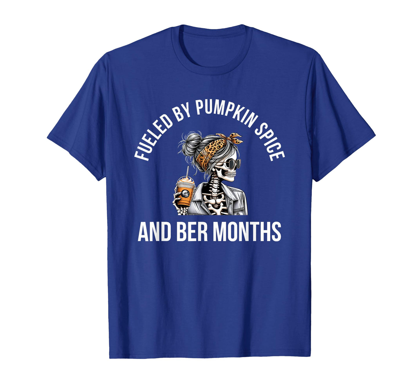 Fueled by Pumpkin Spice and BER Months Fall Season Skeleton T-Shirt